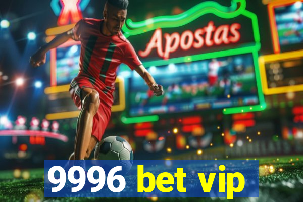 9996 bet vip
